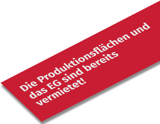 Die Produktionsflächen und das EG sind bereits vermietet